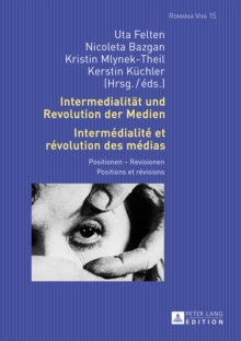Image for Intermedialitat und Revolution der Medien: Positionen - Revisionen = Intermedialite et revolution des medias : positions et revisions