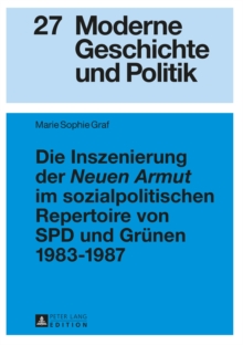 Image for Die Inszenierung der  Neuen Armut>> im sozialpolitischen Repertoire von SPD und Gruenen 1983-1987