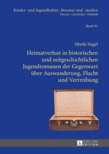 Image for Heimatverlust in historischen und zeitgeschichtlichen Jugendromanen der Gegenwart ueber Auswanderung, Flucht und Vertreibung