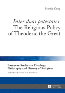 Image for Inter duas potestates: the religious policy of Theoderic the Great