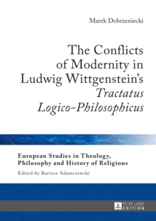 Image for The conflicts of modernity in Ludwig Wittgenstein's Tractatus logico-philosophicus