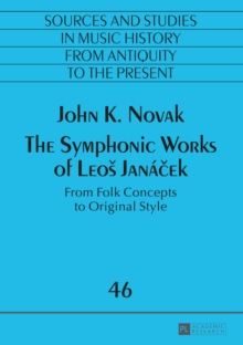 Image for The symphonic works of Leos Janacek: from folk concepts to original style