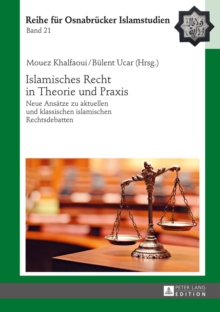 Image for Islamisches Recht in Theorie und Praxis: Neue Ansaetze zu aktuellen und klassischen islamischen Rechtsdebatten