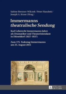 Image for Immermanns (S0(Btheatralische Sendung(S1(B: Karl Leberecht Immermanns Jahre als Dramatiker und Theaterintendant in Duesseldorf (1827-1837) - Zum 175. Todestag Immermanns am 25. August 2015