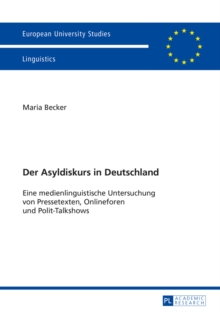 Image for Der Asyldiskurs in Deutschland: Eine medienlinguistische Untersuchung von Pressetexten, Onlineforen und Polit-Talkshows