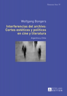 Image for Interferencias del archivo: Cortes esteticos y politicos en cine y literatura: Argentina y Chile
