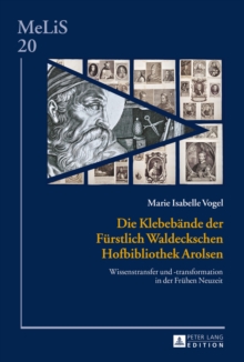 Image for Die Klebebande der Furstlich Waldeckschen Hofbibliothek Arolsen: Wissenstransfer und -transformation in der Fruhen Neuzeit