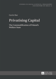 Image for Privatising capital: the commodification of Poland's welfare state