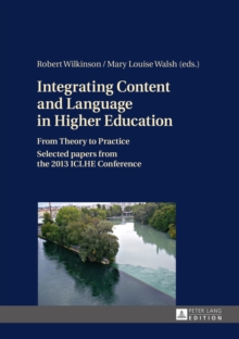 Image for Integrating Content and Language in Higher Education: From Theory to Practice- Selected papers from the 2013 ICLHE Conference
