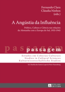 Image for A angustia da influencia: politica, cultura e ciencia nas relacoes da Alemanha com a Europa do Sul, 1933-1945