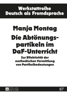 Image for Die Abtoenungspartikeln im DaF-Unterricht: Zur Effektivitaet der methodischen Vermittlung von Partikelbedeutungen
