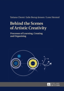 Image for Behind the scenes of artistic creativity: processes of learning, creating and organising