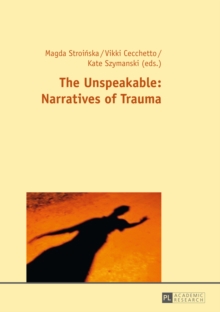 Image for The unspeakable: narratives of trauma