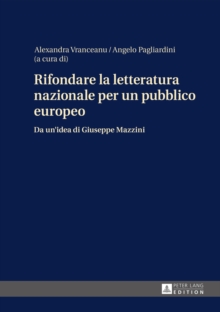Image for Rifondare la letteratura nazionale per un pubblico europeo: da un'idea di Giuseppe Mazzini