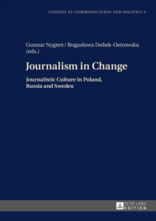 Image for Journalism in Change: Journalistic Culture in Poland, Russia and Sweden