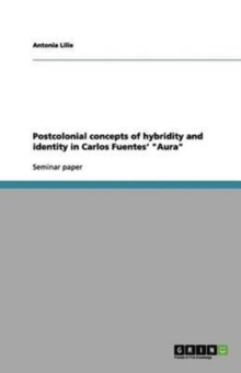 Image for Postcolonial concepts of hybridity and identity in Carlos Fuentes' Aura
