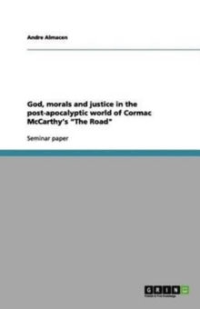 Image for God, morals and justice in the post-apocalyptic world of Cormac McCarthy's The Road