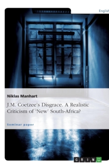 Image for J.M. Coetzee's Disgrace. A Realistic Criticism of 'New' South-Africa?