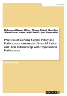Image for Practices of Working Capital Policy and Performance Assessment Financial Ratios and Their Relationship with Organization Performance