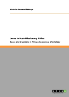 Image for Jesus in Post-Missionary Africa : Issues and Questions in African Contextual Christology
