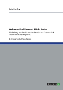 Image for Weimarer Koalition und SPD in Baden : Ein Beitrag zur Geschichte der Partei- und Kulturpolitik in der Weimarer Republik