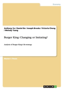Image for Burger King : Changing or Imitating?: Analysis of Burger King's Re-strategy