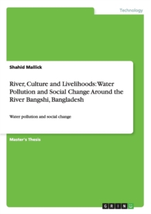 Image for River, Culture and Livelihoods : Water Pollution and Social Change Around the River Bangshi, Bangladesh: Water pollution and social change