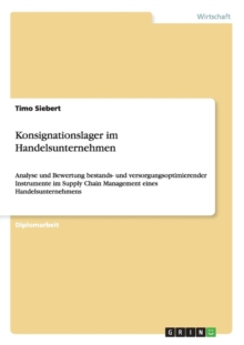 Image for Konsignationslager im Handelsunternehmen : Analyse und Bewertung bestands- und versorgungsoptimierender Instrumente im Supply Chain Management eines Handelsunternehmens