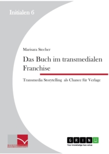 Image for Das Buch im transmedialen Franchise. : Transmedia Storytelling als Chance fur Verlage