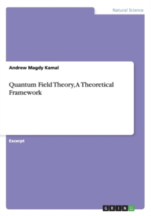 Image for Quantum Field Theory, A Theoretical Framework