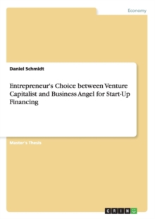 Image for Entrepreneur's Choice between Venture Capitalist and Business Angel for Start-Up Financing