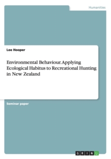Image for Environmental Behaviour. Applying Ecological Habitus to Recreational Hunting in New Zealand