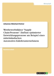 Image for Wettbewerbsfaktor "Supply Chain-Prozesse". Einfluss optimierter Entwicklungsprozesse am Beispiel eines mittelstandischen Automotive-Zulieferunternehmens