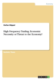 Image for High Frequency Trading. Economic Necessity or Threat to the Economy?