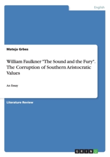 Image for William Faulkner The Sound and the Fury. The Corruption of Southern Aristocratic Values