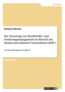 Image for Die Steuerung von Kreditrisiko- und Forderungsmanagement im Bereich der kleinen und mittleren Unternehmen (KMU) : Vor dem Hintergrund von Basel II
