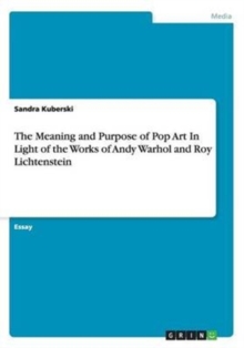 Image for The Meaning and Purpose of Pop Art In Light of the Works of Andy Warhol and Roy Lichtenstein