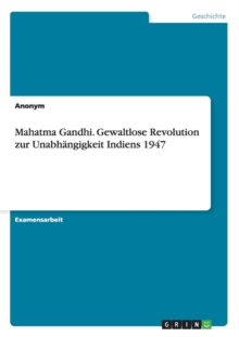 Image for Mahatma Gandhi. Gewaltlose Revolution zur Unabhangigkeit Indiens 1947