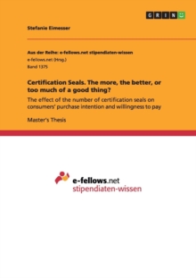Image for Certification Seals. The more, the better, or too much of a good thing? : The effect of the number of certification seals on consumers' purchase intention and willingness to pay