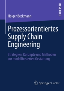 Image for Prozessorientiertes Supply Chain Engineering: Strategien, Konzepte und Methoden zur modellbasierten Gestaltung