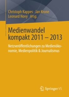 Image for Medienwandel kompakt 2011 - 2013: Netzveroffentlichungen zu Medienokonomie, Medienpolitik & Journalismus