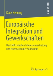 Image for Europaische Integration und Gewerkschaften: Der EMB zwischen Interessenvertretung und transnationaler Solidaritat