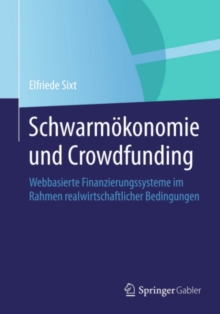 Image for Schwarmokonomie und Crowdfunding: Webbasierte Finanzierungssysteme im Rahmen realwirtschaftlicher Bedingungen