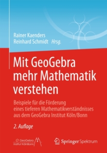 Image for Mit GeoGebra mehr Mathematik verstehen : Beispiele fur die Forderung eines tieferen Mathematikverstandnisses aus dem GeoGebra Institut Koln/Bonn