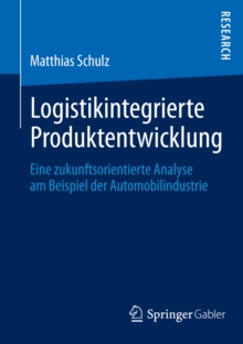 Image for Logistikintegrierte Produktentwicklung: Eine zukunftsorientierte Analyse am Beispiel der Automobilindustrie