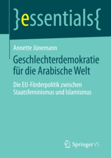 Image for Geschlechterdemokratie fur die Arabische Welt: Die EU-Forderpolitik zwischen Staatsfeminismus und Islamismus