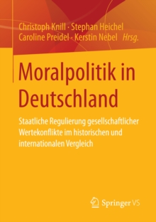 Image for Moralpolitik in Deutschland: Staatliche Regulierung gesellschaftlicher Wertekonflikte im historischen und internationalen Vergleich