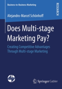Image for Does multi-stage marketing pay?: creating competitive advantages through multi-stage marketing