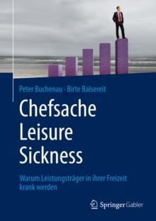 Image for Chefsache Leisure Sickness: Warum Leistungstrager in ihrer Freizeit krank werden