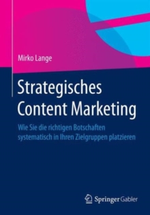 Image for Strategisches Content Marketing : Wie Sie die richtigen Botschaften systematisch in Ihren Zielgruppen platzieren
